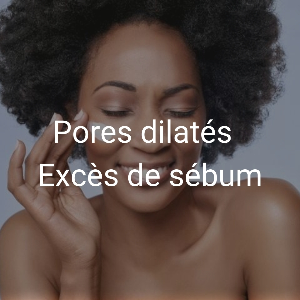 Pores dilatés/Excès sebum